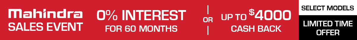 Mahindra sales event! 0% interest for 60 months or up to $4000 Cash Incentive